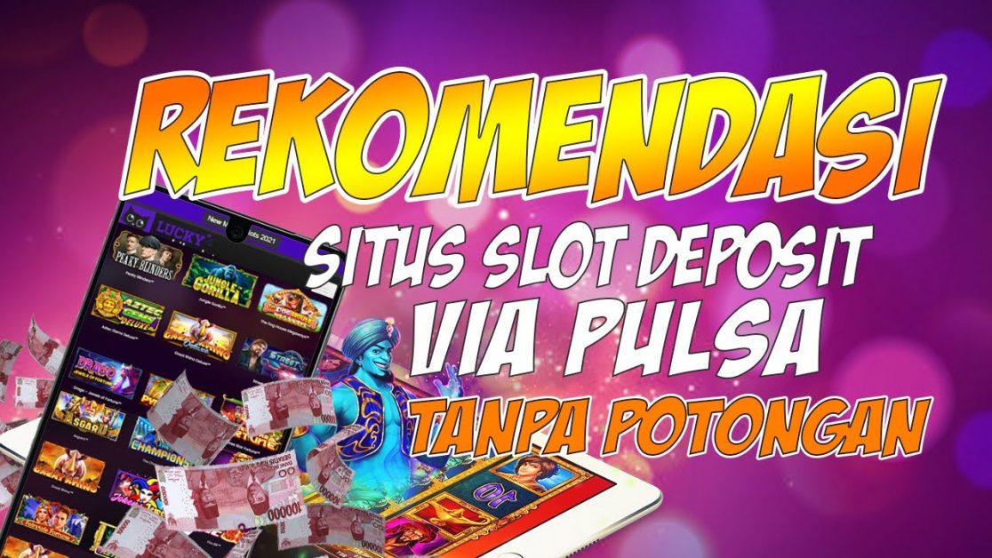 Daftar Situs Slot Gacor Terbaik Deposit Via Pulsa Tanpa Potongan Telkomsel XL TR
