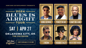 THE BLUES IS ALRIGHT TOUR COMES TO OKLAHOMA CITY ON APRIL 27, 2024 & FEATURES KING GEORGE, POKEY BEAR, LENNY WILLIAMS, J-WONN, THEODIS EALEY, AND MELVIA “CHICK” RODGERS